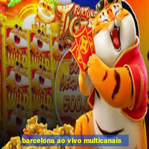 barcelona ao vivo multicanais